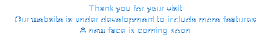 ��r���: Thank you for your visit
Our website is under development to include more features
A new face is coming soon
